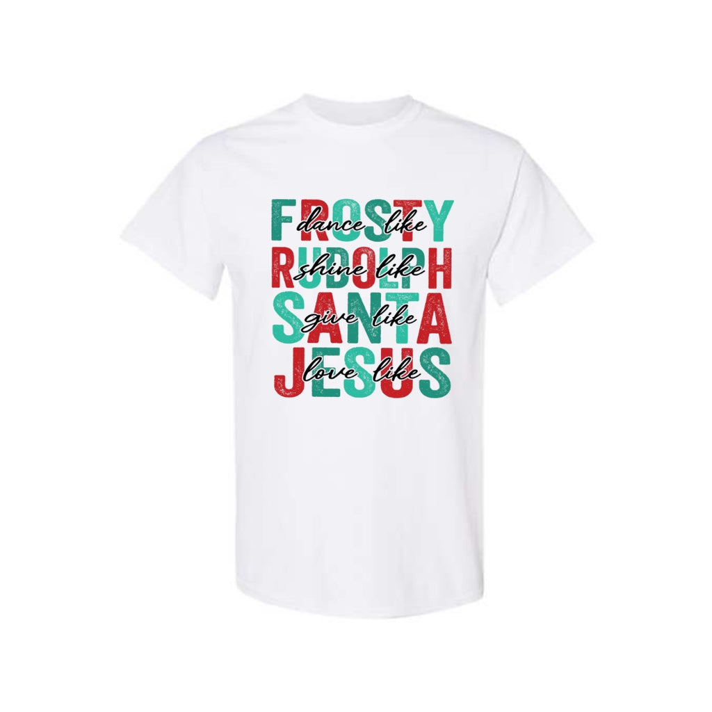 Minimalist Holiday Shirt - Dance Like Frosty, Shine Like Rudolph, Give Like Santa, Love Like Jesus