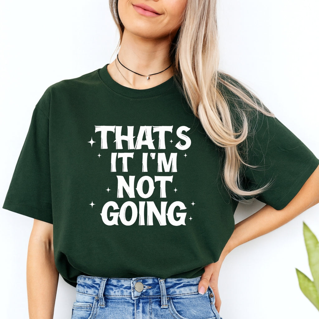 FUNNY HOLIDAY SHIRT: That’s It, I’m Not Going