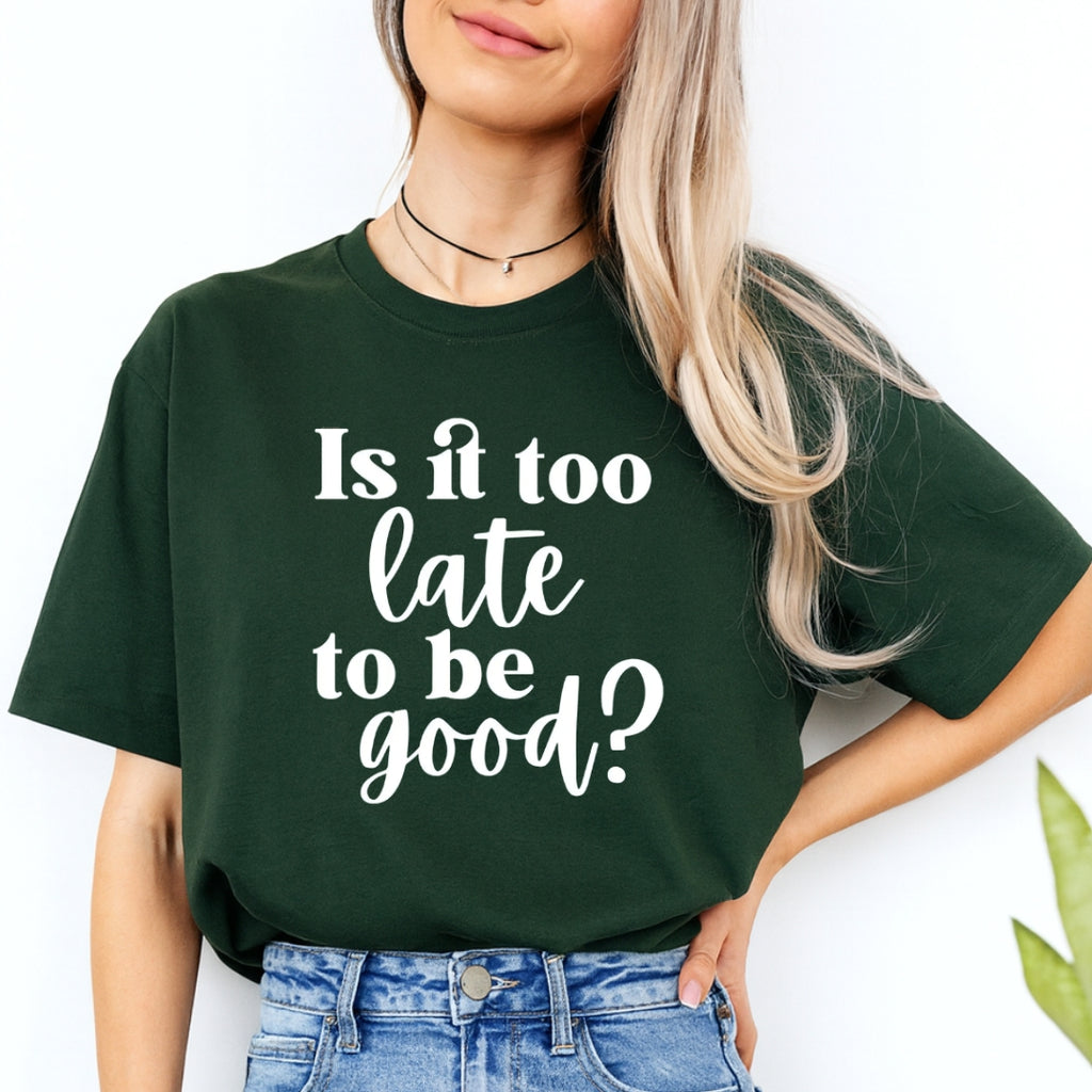 FUNNY HOLIDAY SHIRT: Is It Too Late To Be Good?