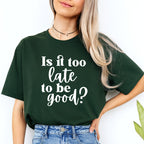 FUNNY HOLIDAY SHIRT: Is It Too Late To Be Good?