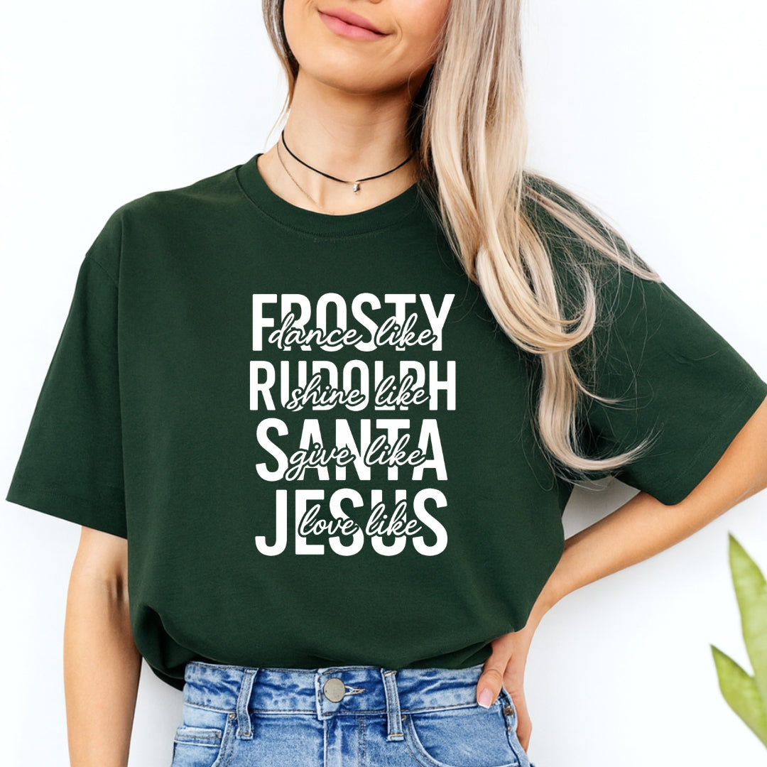 Minimalist Holiday Shirt - Dance Like Frosty, Shine Like Rudolph, Give Like Santa, Love Like Jesus