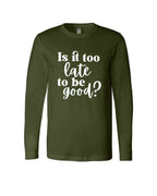 Is It Too Late To Be Good?