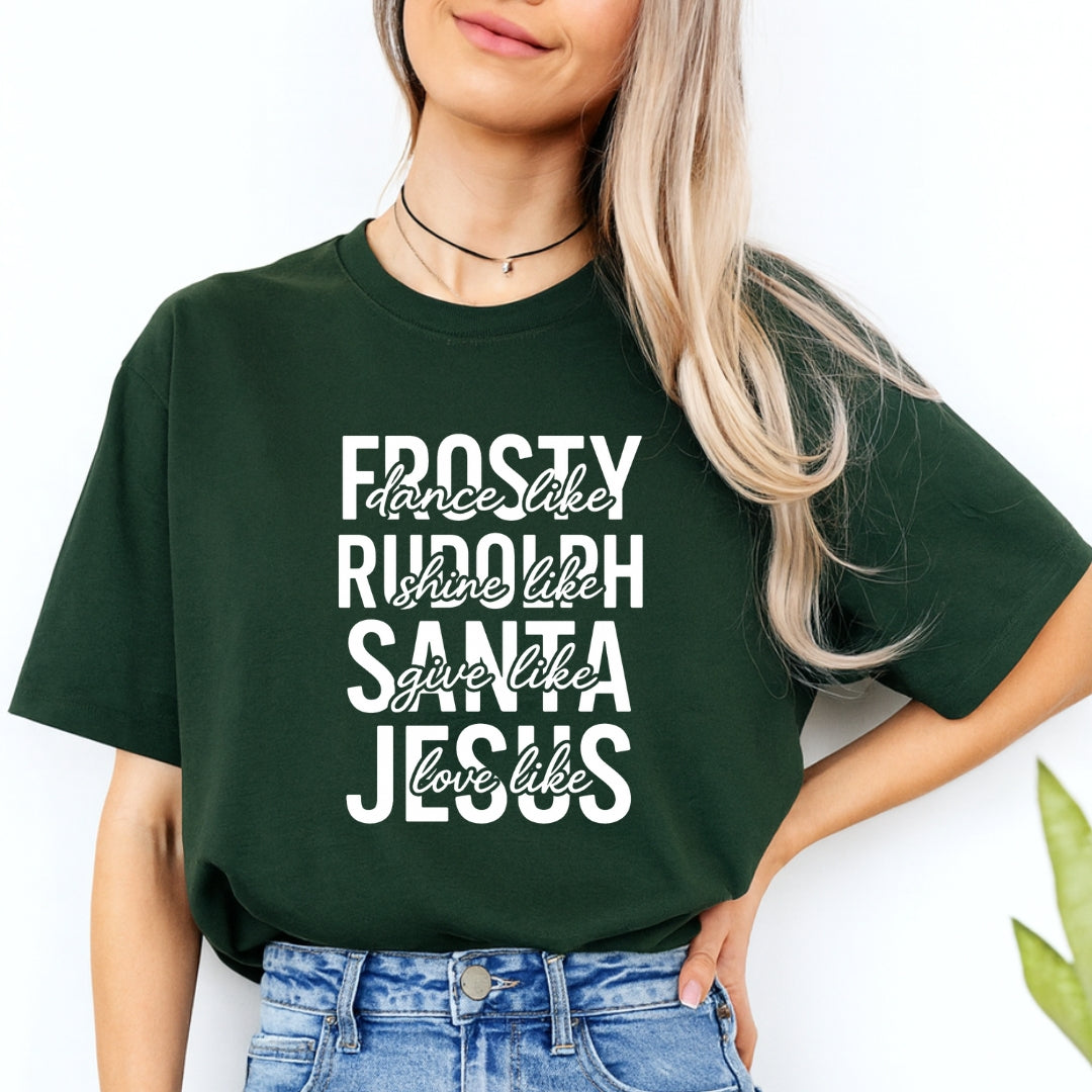 Minimalist Holiday Shirt - Dance Like Frosty, Shine Like Rudolph, Give Like Santa, Love Like Jesus