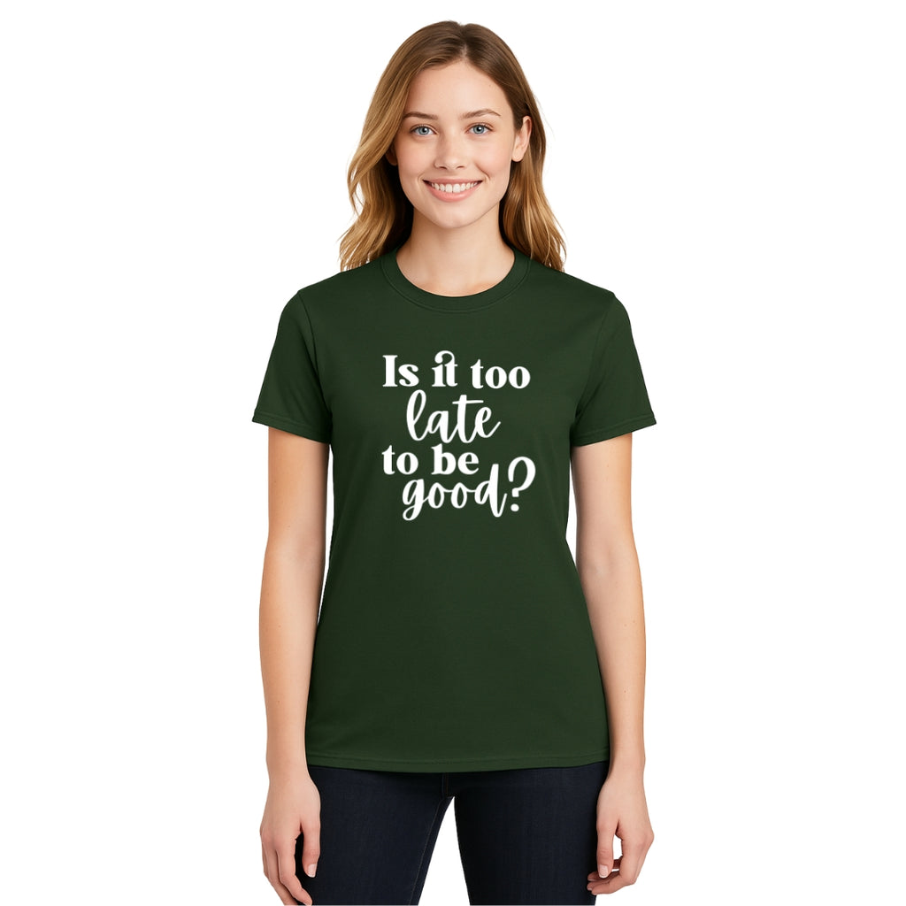FUNNY HOLIDAY SHIRT: Is It Too Late To Be Good?