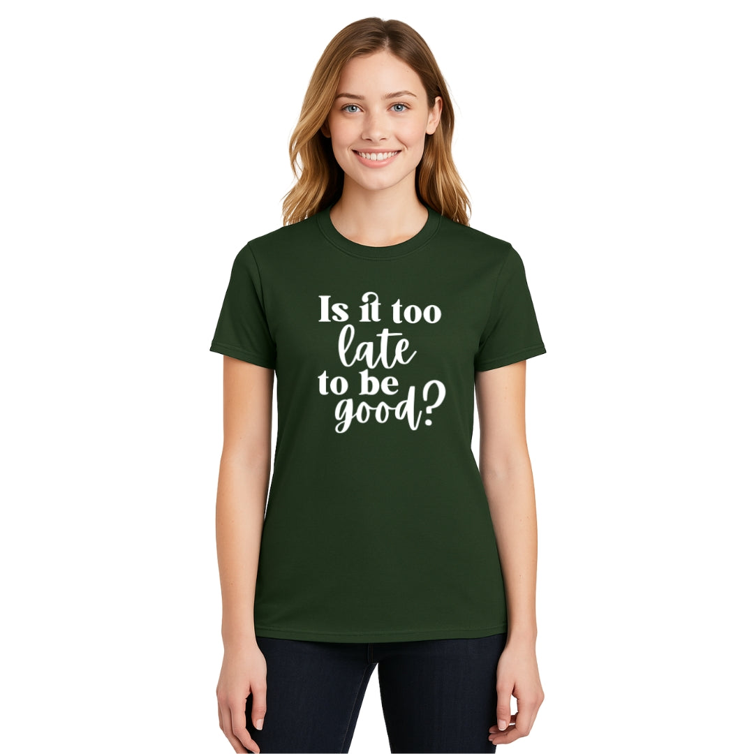 FUNNY HOLIDAY SHIRT: Is It Too Late To Be Good?