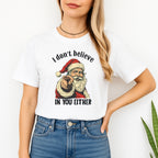 FUNNY HOLIDAY SHIRT: “I Don’t Believe in You Either” Funny Santa Christmas Design