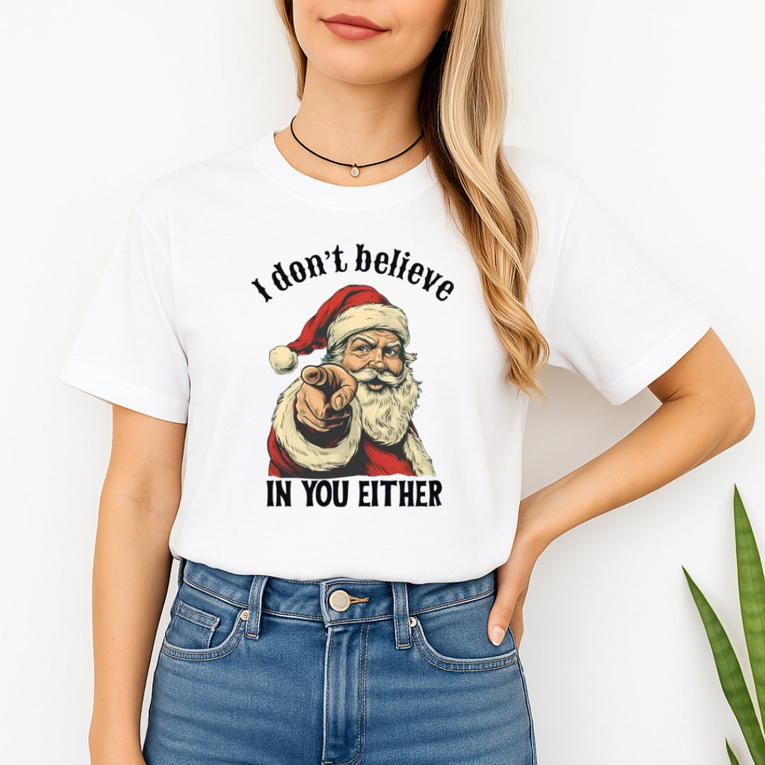 FUNNY HOLIDAY SHIRT: “I Don’t Believe in You Either” Funny Santa Christmas Design