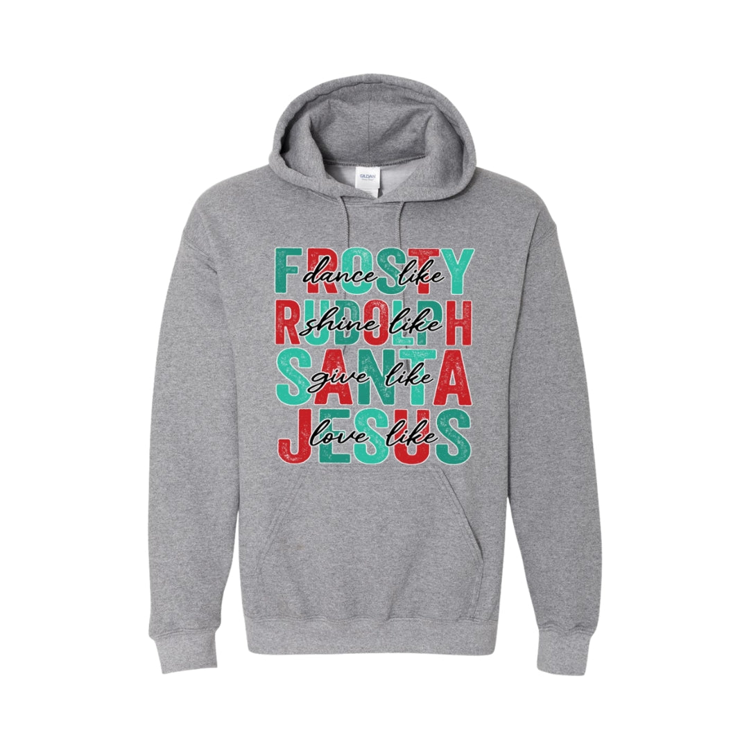 HOLIDAY HOODIE-Dance Like Frosty, Shine Like Rudolph, Give Like Santa, Love Like Jesus