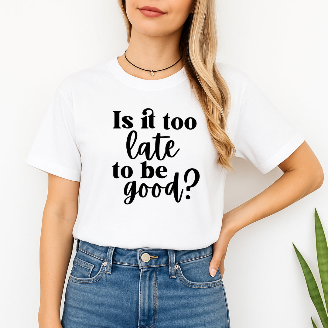 FUNNY HOLIDAY SHIRT: Is It Too Late To Be Good?