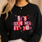 It’s Not Me, It’s You Valentine Sweatshirt & Tee – Funny Heart Break Design