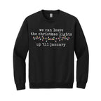 HOLIDAY CREWNECK SWEATSHIRT-We can leave the Christmas lights up ’til January