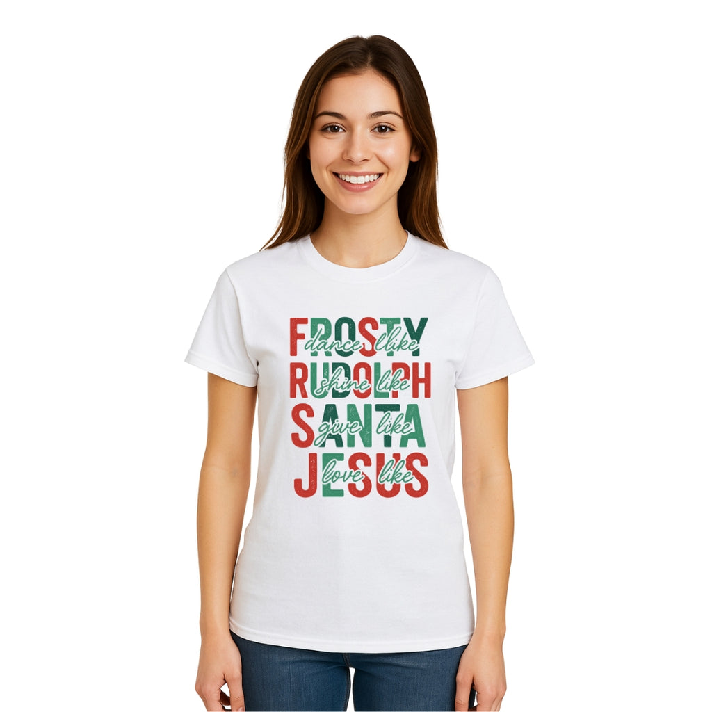 Minimalist Holiday Shirt - Dance Like Frosty, Shine Like Rudolph, Give Like Santa, Love Like Jesus