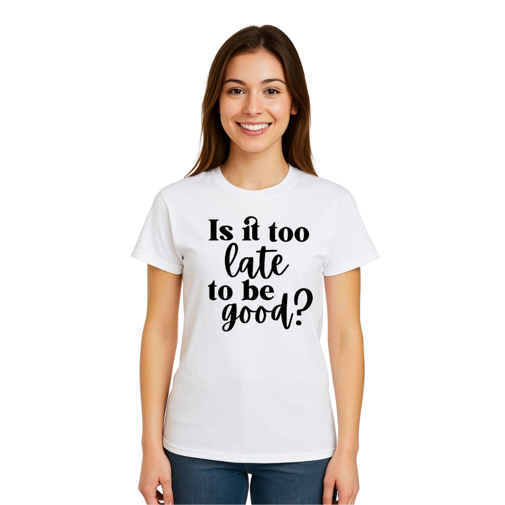 FUNNY HOLIDAY SHIRT: Is It Too Late To Be Good?
