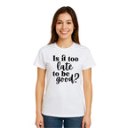 FUNNY HOLIDAY SHIRT: Is It Too Late To Be Good?