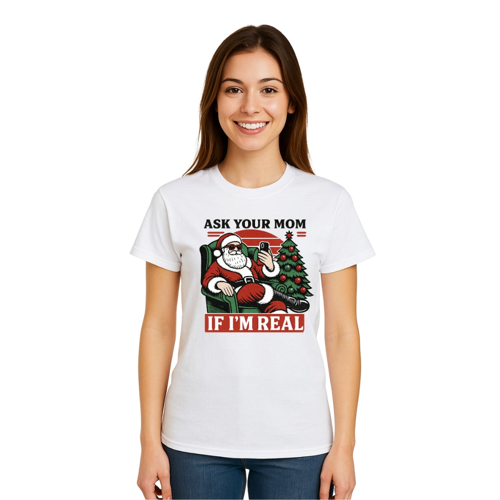 FUNNY HOLIDAY SHIRT: “Ask Your Mom If I’m Real” Funny Santa Design