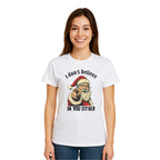 FUNNY HOLIDAY SHIRT: “I Don’t Believe in You Either” Funny Santa Christmas Design