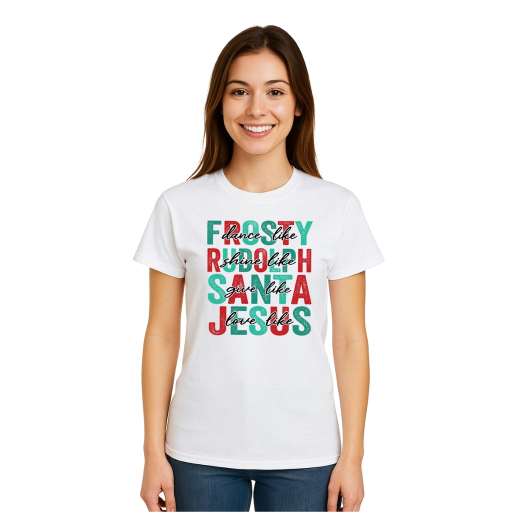 Minimalist Holiday Shirt - Dance Like Frosty, Shine Like Rudolph, Give Like Santa, Love Like Jesus