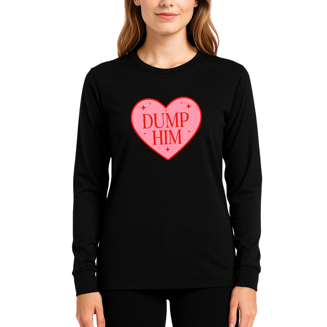 Dump Him Sweatshirt & Tee – Funny Valentine’s Day Breakup Shirt