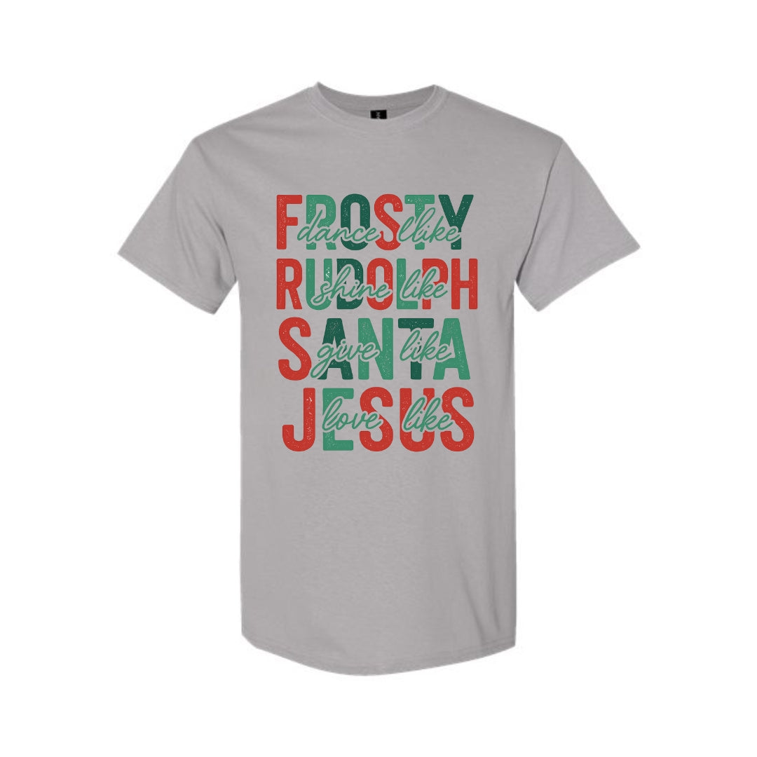 Minimalist Holiday Shirt - Dance Like Frosty, Shine Like Rudolph, Give Like Santa, Love Like Jesus