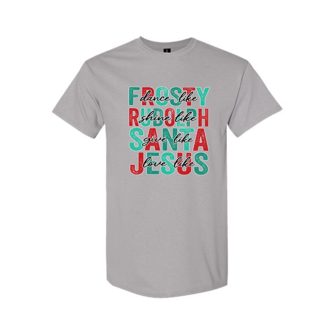 Minimalist Holiday Shirt - Dance Like Frosty, Shine Like Rudolph, Give Like Santa, Love Like Jesus
