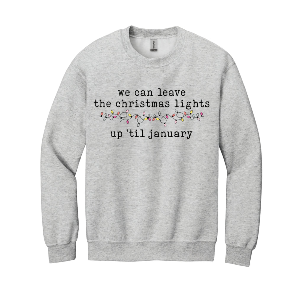 HOLIDAY CREWNECK SWEATSHIRT-We can leave the Christmas lights up ’til January
