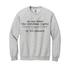 HOLIDAY CREWNECK SWEATSHIRT-We can leave the Christmas lights up ’til January