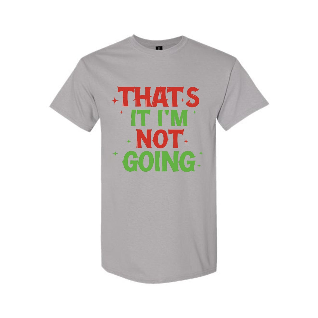 FUNNY HOLIDAY SHIRT: That’s It, I’m Not Going