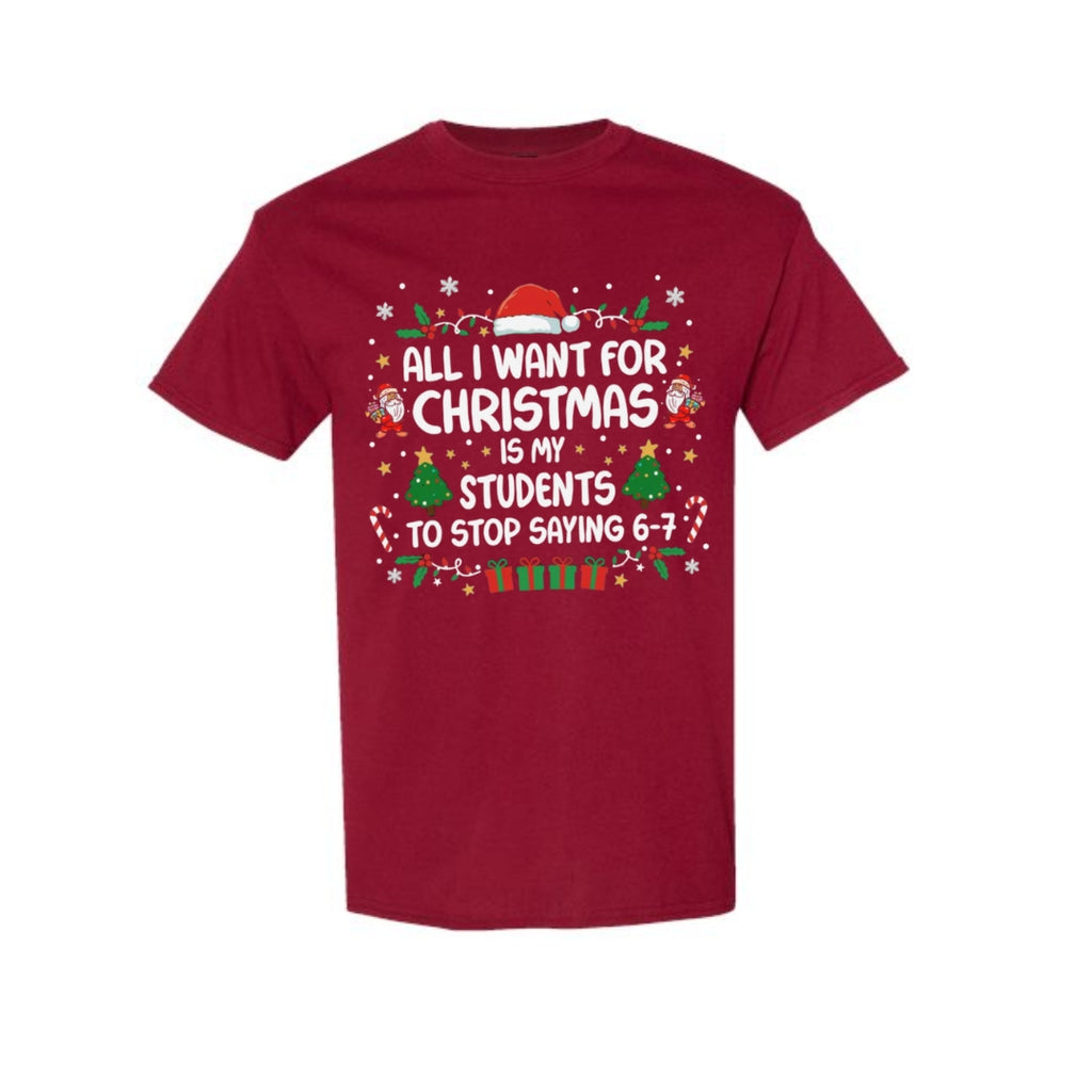FUNNY HOLIDAY SHIRT: “All I Want for Christmas Is for My Students to Stop Saying 6–7"