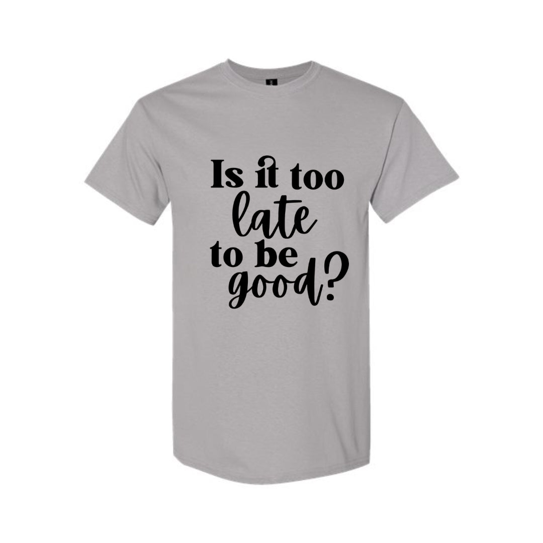 FUNNY HOLIDAY SHIRT: Is It Too Late To Be Good?