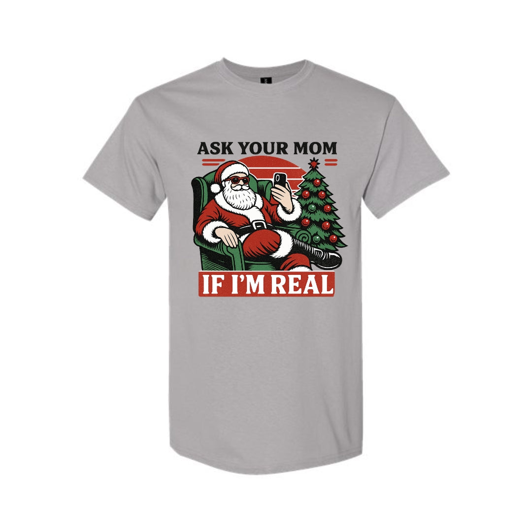 FUNNY HOLIDAY SHIRT: “Ask Your Mom If I’m Real” Funny Santa Design