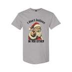 FUNNY HOLIDAY SHIRT: “I Don’t Believe in You Either” Funny Santa Christmas Design