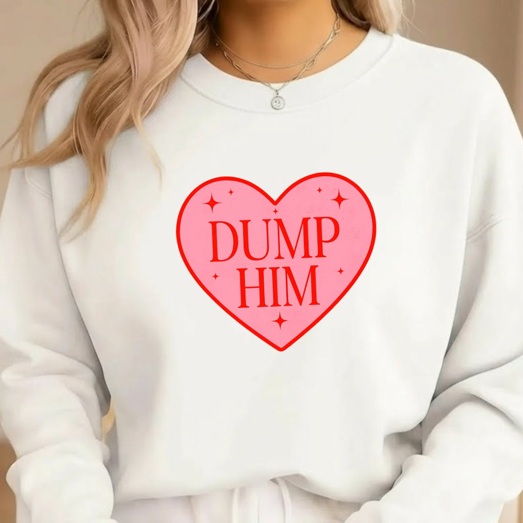 Dump Him Sweatshirt & Tee – Funny Valentine’s Day Breakup Shirt