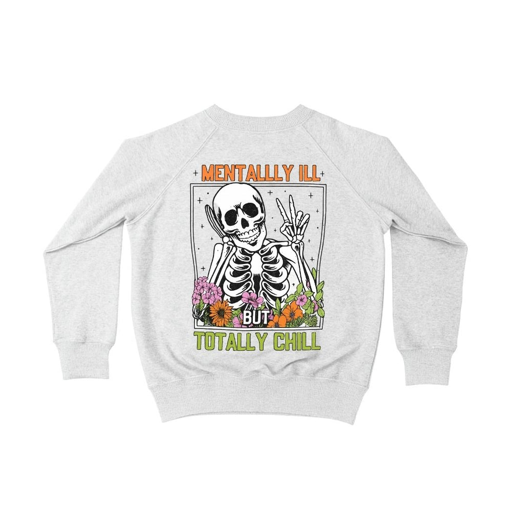 Mentally Ill but Totally Chill Skeleton Crew Neck Sweatshirt
