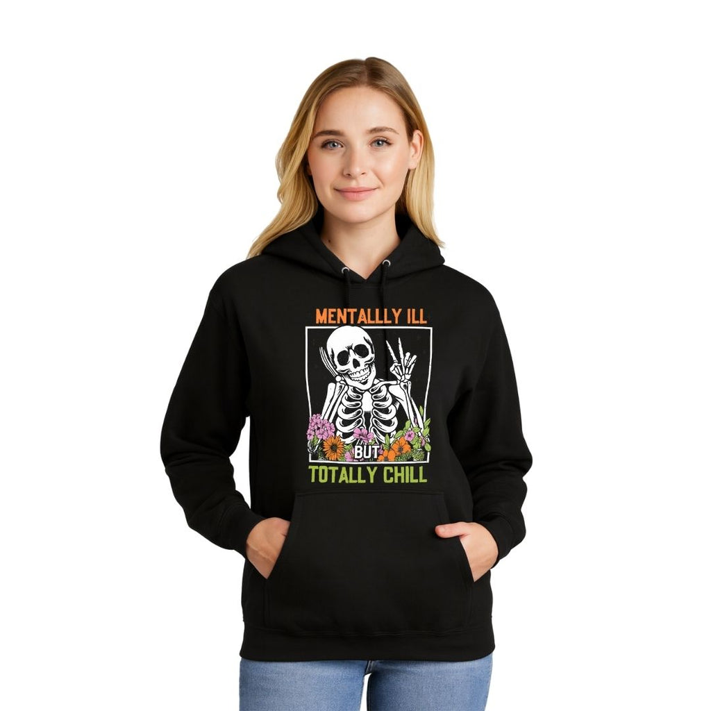 Mentally Ill but Totally Chill Skeleton Hoodie