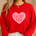 Dump Him Sweatshirt & Tee – Funny Valentine’s Day Breakup Shirt
