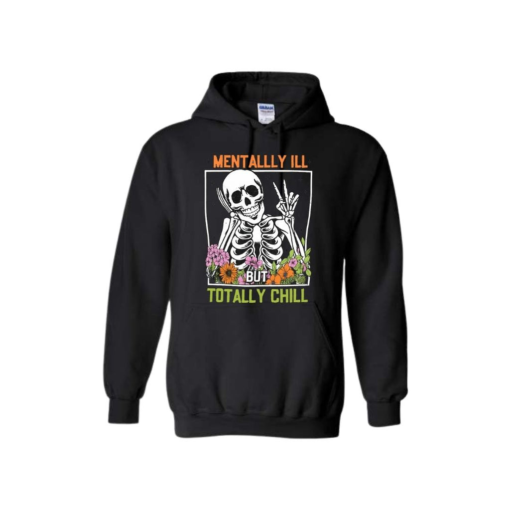 Mentally Ill but Totally Chill Skeleton Hoodie