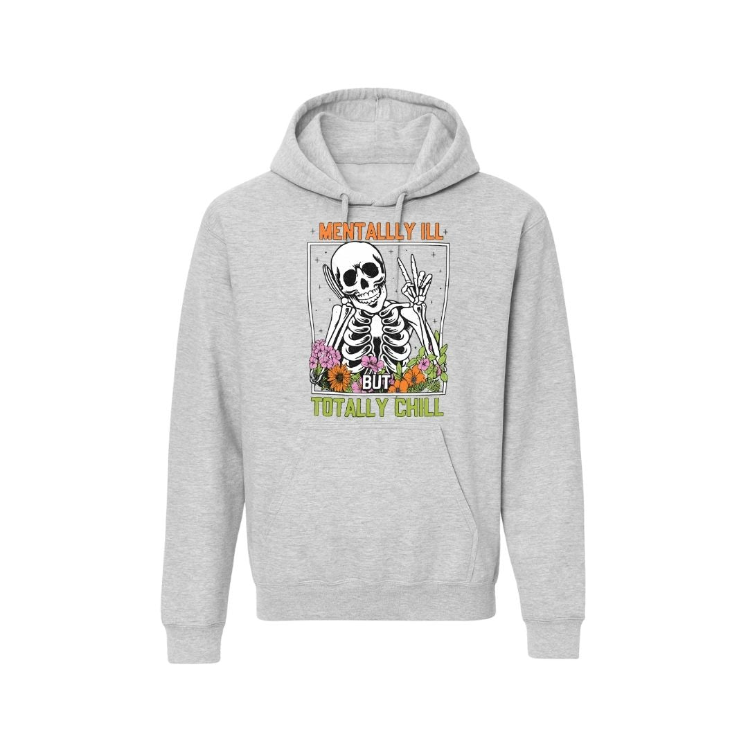 Mentally Ill but Totally Chill Skeleton Hoodie