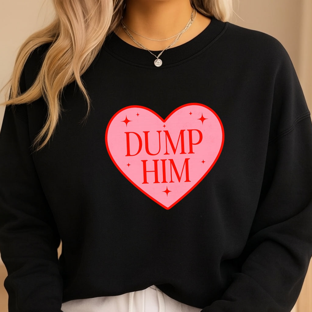Dump Him Sweatshirt & Tee – Funny Valentine’s Day Breakup Shirt