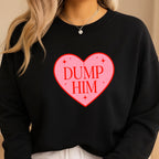 Dump Him Sweatshirt & Tee – Funny Valentine’s Day Breakup Shirt