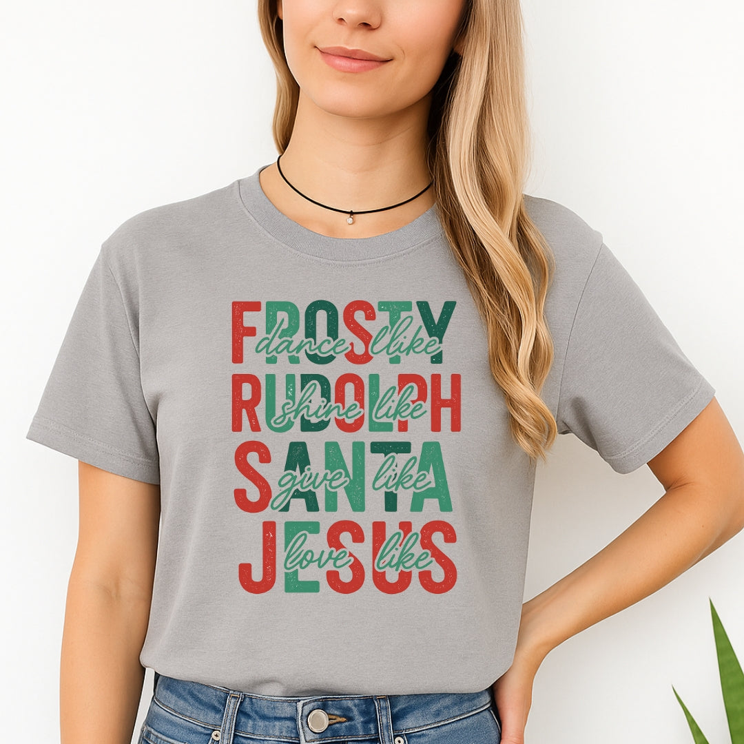 Minimalist Holiday Shirt - Dance Like Frosty, Shine Like Rudolph, Give Like Santa, Love Like Jesus