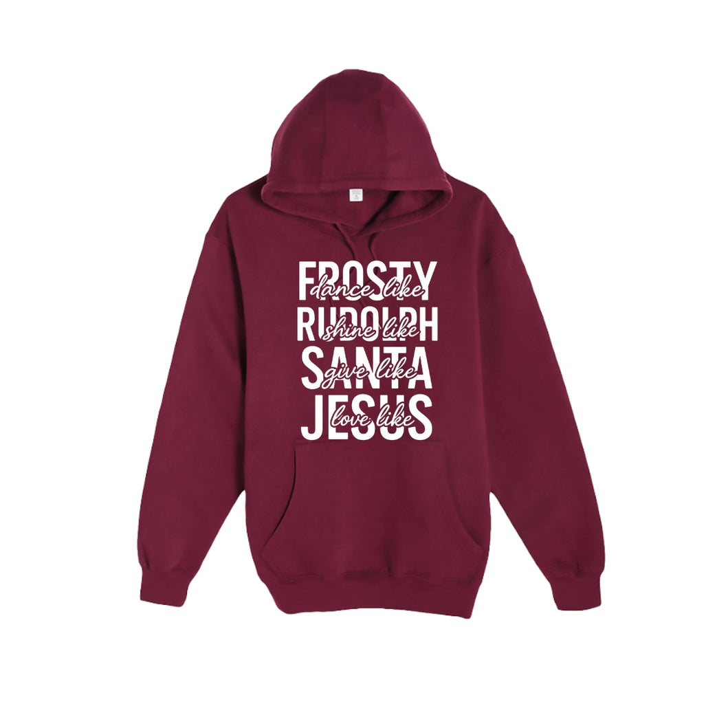 HOLIDAY HOODIE-Dance Like Frosty, Shine Like Rudolph, Give Like Santa, Love Like Jesus