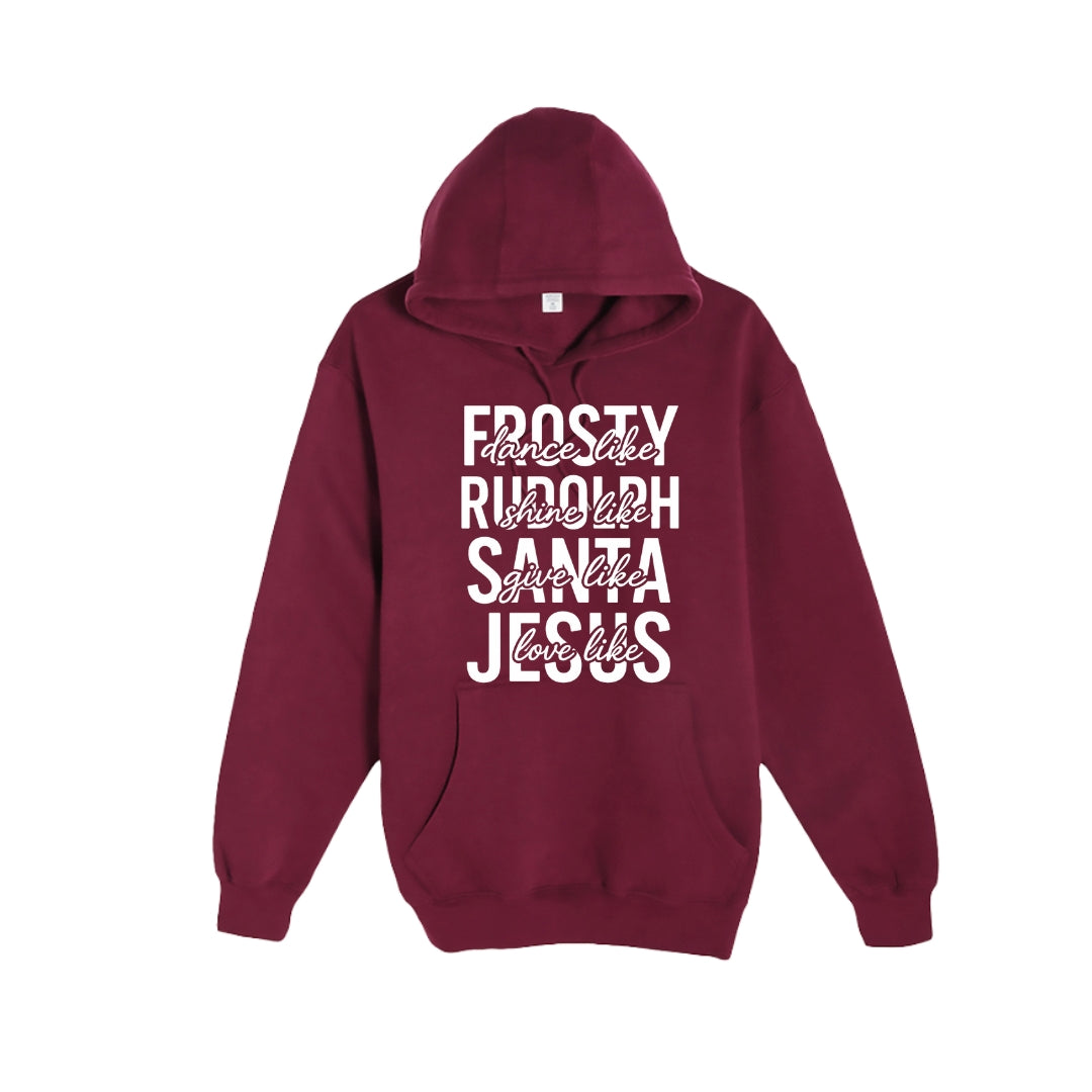 HOLIDAY HOODIE-Dance Like Frosty, Shine Like Rudolph, Give Like Santa, Love Like Jesus