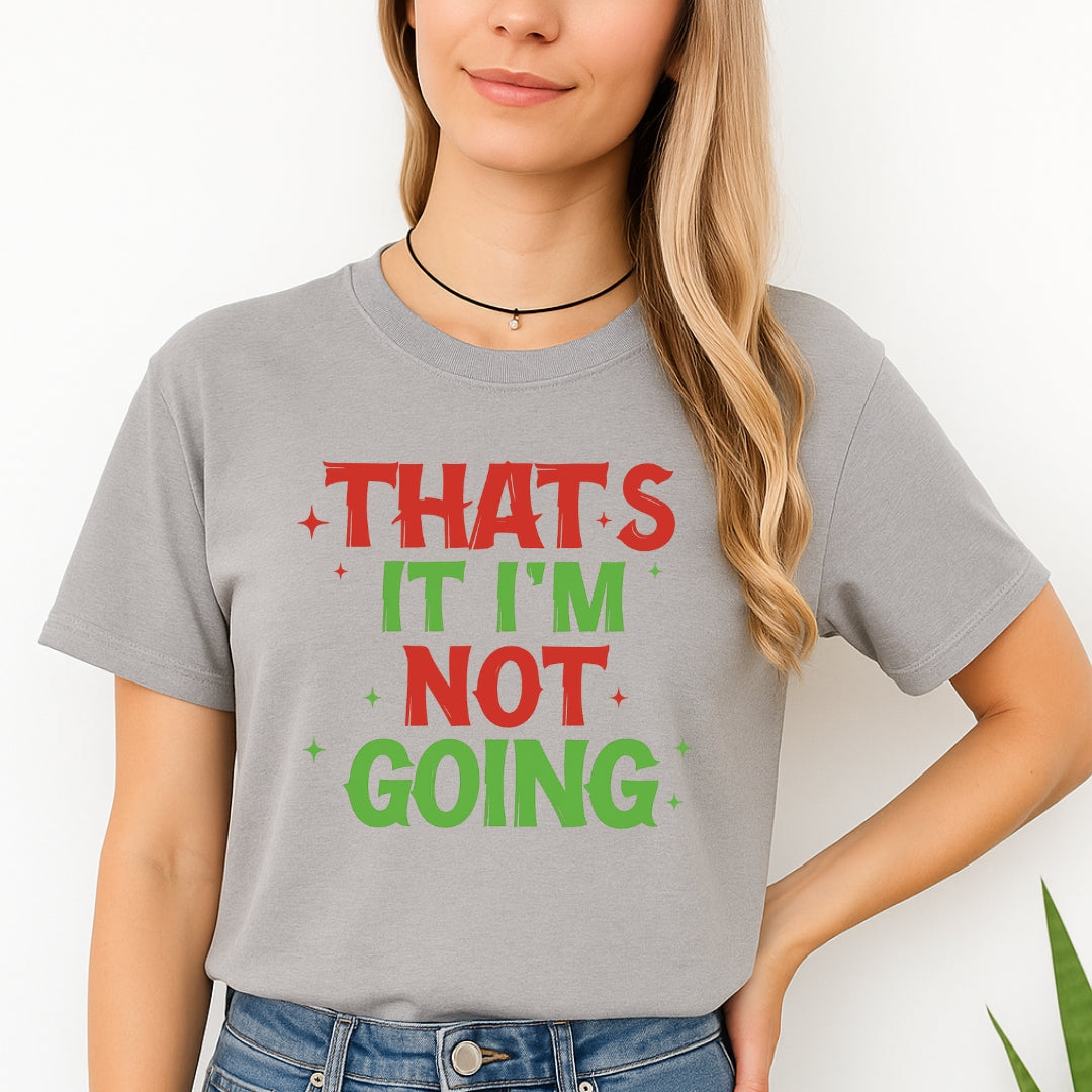 FUNNY HOLIDAY SHIRT: That’s It, I’m Not Going