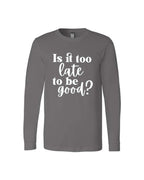 Is It Too Late To Be Good?