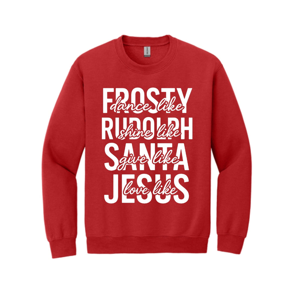 Holiday Crewneck Sweatshirt- Dance Like Frosty, Shine Like Rudolph, Give Like Santa, Love Like Jesus