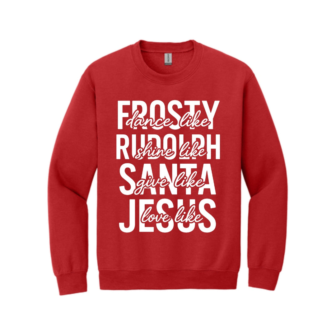 Holiday Crewneck Sweatshirt- Dance Like Frosty, Shine Like Rudolph, Give Like Santa, Love Like Jesus