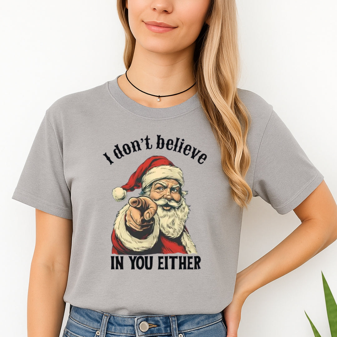 FUNNY HOLIDAY SHIRT: “I Don’t Believe in You Either” Funny Santa Christmas Design
