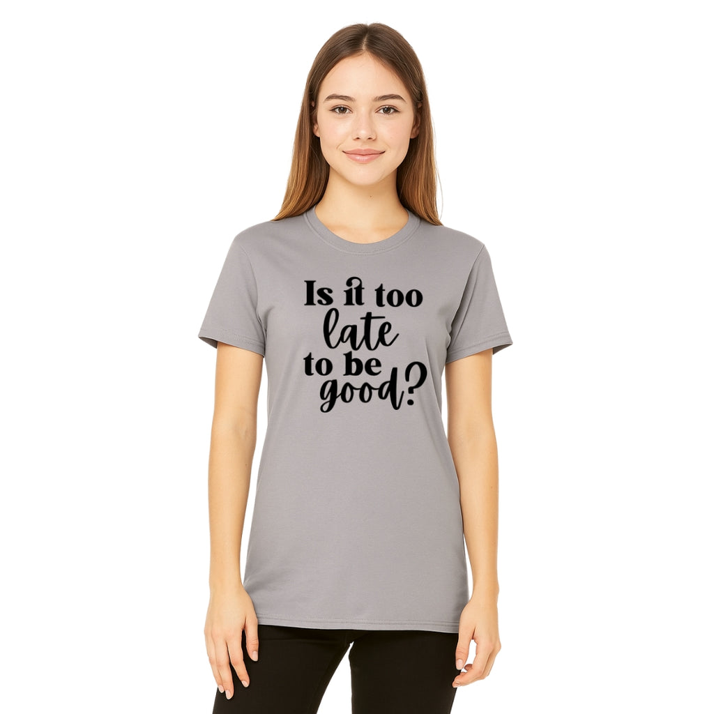 FUNNY HOLIDAY SHIRT: Is It Too Late To Be Good?
