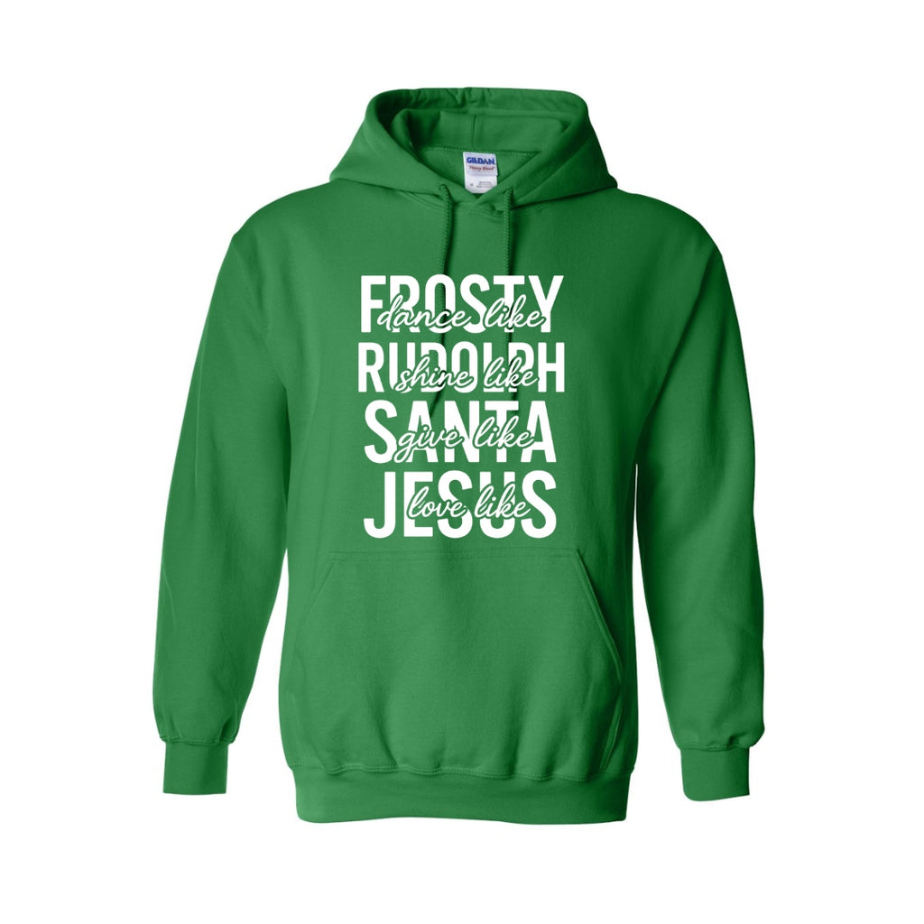 HOLIDAY HOODIE-Dance Like Frosty, Shine Like Rudolph, Give Like Santa, Love Like Jesus