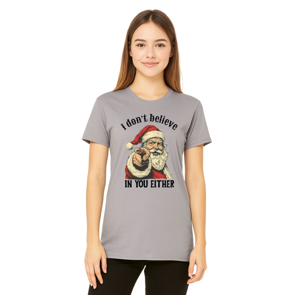 FUNNY HOLIDAY SHIRT: “I Don’t Believe in You Either” Funny Santa Christmas Design